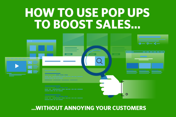 How to Use Pop Ups to Boost Sales without Annoying your Customers
