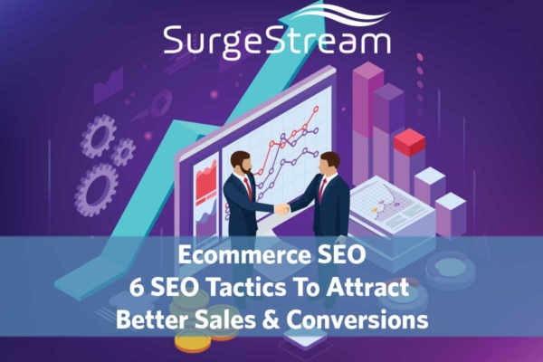 Ecommerce SEO: 6 SEO Tactics To Attract Better Sales and Conversions